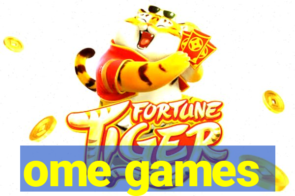 ome games